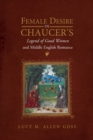 Female Desire in Chaucer's Legend of Good Women and Middle English Romance - Book