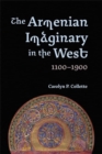 The Armenian Imaginary in the West, 1100-1900 : Crusades, Romances, Missionaries - Book