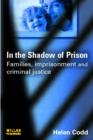 In the Shadow of Prison : Families, Imprisonment and Criminal Justice - Book
