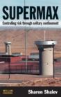 Supermax : Controlling Risk Through Solitary Confinement - Book