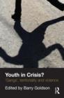 Youth in Crisis? : 'Gangs', Territoriality and Violence - Book