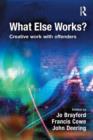What Else Works? : Creative Work with Offenders - Book