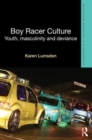 Boy Racer Culture : Youth, Masculinity and Deviance - Book