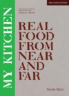 My Kitchen : Real Food from Near and Far - Book