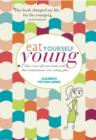 Eat Yourself Young : Take Years off Your Looks with This Revolutionary New Eating Plan - Book