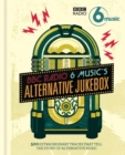 BBC Radio 6 Music's Alternative Jukebox : 500 Extraordinary Tracks That Tell the Story of Alternative Music - Book