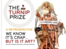 The Turnip Prize: A Retrospective : We know it's crap... but is it art? - Book