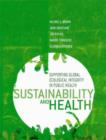 Sustainability and Health : Supporting Global Ecological Integrity in Public Health - Book