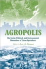 Agropolis : The Social, Political and Environmental Dimensions of Urban Agriculture - Book