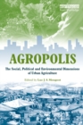 Agropolis : The Social, Political and Environmental Dimensions of Urban Agriculture - Book