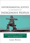 Environmental Justice and the Rights of Indigenous Peoples : International and Domestic Legal Perspectives - Book