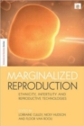 Marginalized Reproduction : Ethnicity, Infertility and Reproductive Technologies - Book