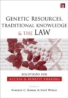 Genetic Resources, Traditional Knowledge and the Law : Solutions for Access and Benefit Sharing - Book