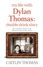 My Life With Dylan Thomas : Double Drink Story - Book