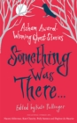 Something Was There . . . : Asham Award-Winning Ghost Stories - Book