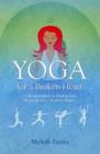 Yoga for a Broken Heart : A Spiritual Guide to Healing from Break-up, Loss, Death or Divorce - Book