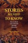 Stories We Need to Know : How to Read Your Life Path Through Literature - Book