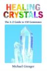 Healing Crystals : The A - Z Guide to 430 Gemstones - eBook