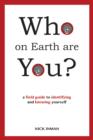 Who on Earth are You? : A Field Guide to Identifying and Knowing Yourself - Book