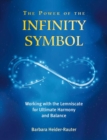 The Power of the Infinity Symbol : Working with the Lemniscate for Ultimate Harmony and Balance - Book