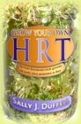 Grow Your Own HRT : Sprout hormone-rich greens in only two minutes a day - eBook