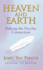 Heaven And Earth : Making the Psychic Connection - Book