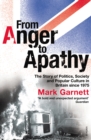 From Anger To Apathy : The Story of Politics, Society and Popular Culture in Britain since 1975 - Book