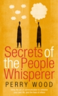 Secrets Of The People Whisperer : Using the art of communication to enhance your own life, and the lives of others - Book