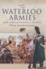 Waterloo Armies, The: Men, Organization and Tactics - Book