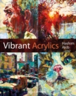 Vibrant Acrylics : A Contemporary Guide to Capturing Life with Colour and Vitality - Book