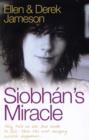Siobhan's Miracle : They Told Us She Had Weeks to Live. Then the Most Amazing Miracle Happened - Book