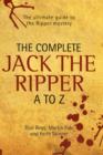 Complete Jack the Ripper A-Z : The Ultimate Guide to the Ripper Mystery - Book