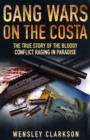 Gang Wars on the Costa : The True Story of the Bloody Conflict Racing in Paradise - Book