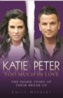 Katie and Peter - Too Much in Love : The Inside Story of Their Break-up - Book