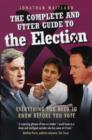 The Complete and Utter Guide to the 2010 Election : Everything You Need to Know Before You Vote - Book