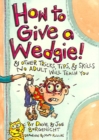 How to Give a Wedgie : & Other Tricks, Tips & Skills No Adult Will Teach You - Book