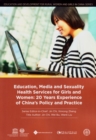 Education, Media and Sexuality Health Services for Girls and Women : 20 Years Experience of China’s Policy and Practice - Book