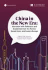 China in the New Era : Interviews with Politicians and Academics from the Former Soviet Union and Eastern Europe - Book