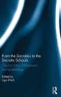 From the Socratics to the Socratic Schools : Classical Ethics, Metaphysics and Epistemology - Book