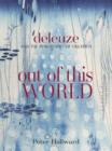 Out of This World : Deleuze and the Philosophy of Creation - Book