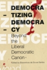 Democratizing Democracy : Beyond the Liberal Democratic Canon - Book
