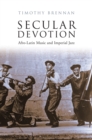 Secular Devotion : Afro-latin Music and Imperial Jazz - Book