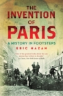 The Invention of Paris : A History in Footsteps - Book