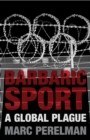 Barbaric Sport : A Global Plague - Book