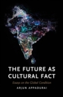 The Future as Cultural Fact : Essays on the Global Condition - Book