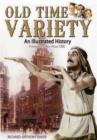 Old Time Variety: an Illustrated History - Book
