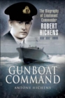 Gunboat Command : The Biography of Lieutenant Commander Robert Hichens DSO* DSC** RNVR - eBook