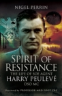 Spirit of Resistance : The Life of SOE Agent Harry Peuleve, DSO MC - eBook