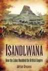 Isandlwana : How the Zulus Humbled the British Empire - eBook
