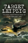 Target Leipzig : The RAF's Disastrous Raid of 19/20 February 1944 - eBook